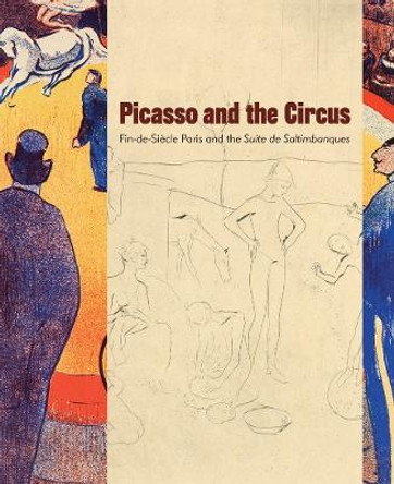 Picasso and the Circus: Fin-de-Siecle Paris and the Suite de Saltimbanques Phillip J. Earenfight 9780982615621