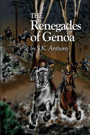 The Renegades of Genoa S K Anthony 9780989007832