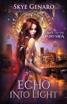 Echo Into Light: Book 3 in The Echo Saga Genaro Skye 9780996597463