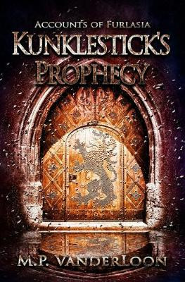 Kunklestick's Prophecy: (Accounts of Furlasia Book 1) M P Vanderloon 9780997519402