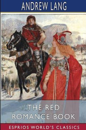 The Red Romance Book (Esprios Classics): Illustrated by H. J. Ford Andrew Lang 9781034408215