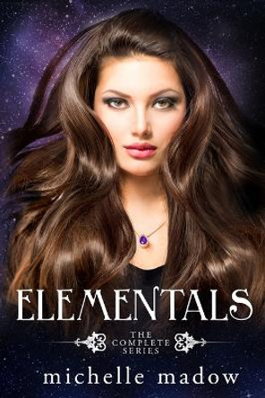Elementals: The Complete Series Michelle Madow 9780997239485