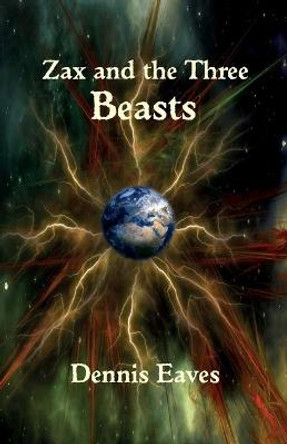 Zax and the Three Beasts Dennis Eaves 9780999871768