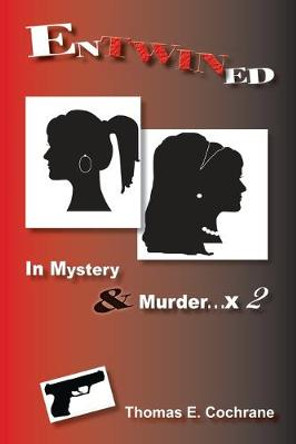 Entwined: In Mystery & Murder. . . x 2 Thomas E Cochrane 9780998510620