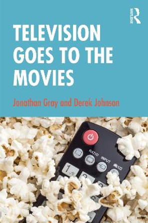 Television Goes to the Movies Jonathan Gray 9781138476448