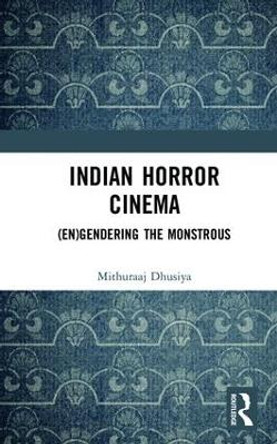 Indian Horror Cinema: (En)gendering the Monstrous Mithuraaj Dhusiya (Department of English, Hansraj College, University of Delhi, India) 9781138693180