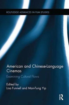 American and Chinese-Language Cinemas: Examining Cultural Flows Lisa Funnell 9781138305854