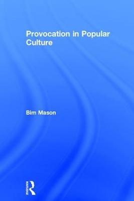 Provocation in Popular Culture Bim Mason (Circomedia, UK) 9781138852495