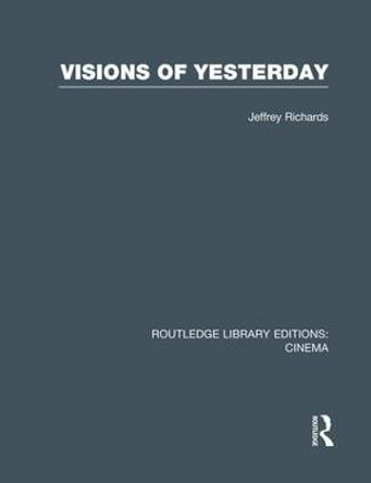 Visions of Yesterday Jeffrey Richards 9781138994089