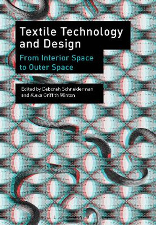 Textile Technology and Design: From Interior Space to Outer Space Deborah Schneiderman (The Pratt Institute, USA) 9781472523754