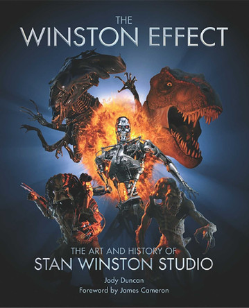 Winston Effect: The Art and History of Stan Winston Studio Jody Duncan 9781845761509