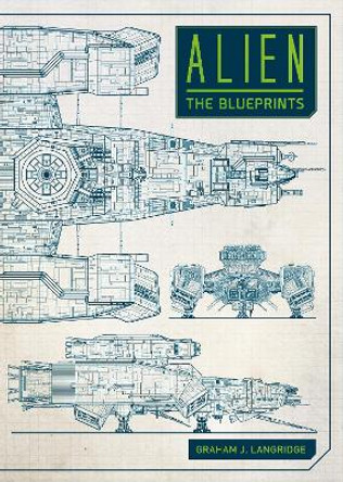 Alien: The Blueprints Graham Langridge 9781785654954
