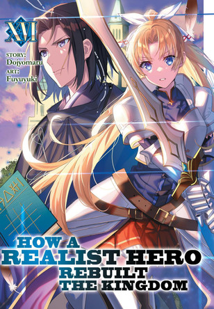 How a Realist Hero Rebuilt the Kingdom (Light Novel) Vol. 16 Dojyomaru 9781638587637