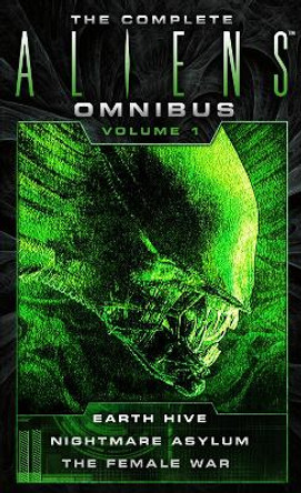 The Complete Aliens Omnibus: Volume One (Earth Hive, Nightmare Asylum, The Female War) Steve Perry 9781783299010