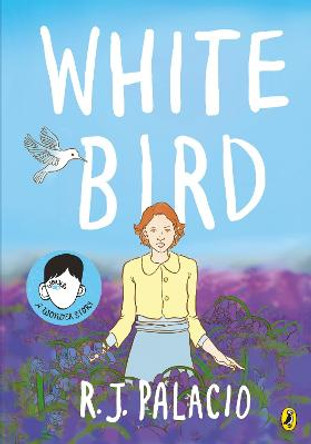 White Bird: A graphic novel from the world of WONDER - soon to be a major film R J Palacio 9780241399699