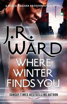 Where Winter Finds You: a Black Dagger Brotherhood novel J. R. Ward 9780349425399