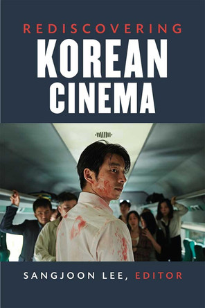 Rediscovering Korean Cinema Sangjoon Lee 9780472054299