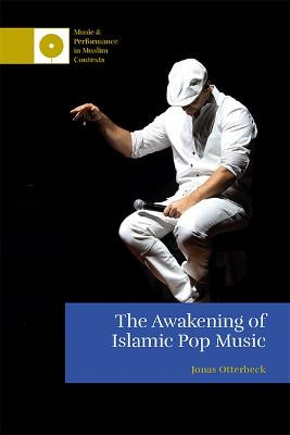 The Awakening of Islamic Pop Music Jonas Otterbeck 9781474490436