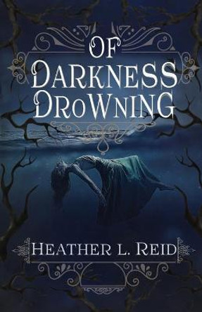 Of Darkness Drowning Heather L Reid 9781948661010