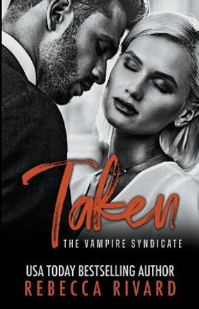 Taken: A Vampire Syndicate Romance Rebecca Rivard 9781955813037