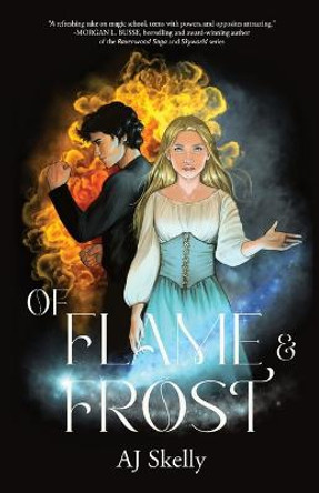 Of Flame & Frost: A Young Adult Magical Boarding School Romance Aj Skelly 9781957899114