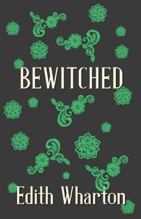 Bewitched Edith Wharton 9781528710688