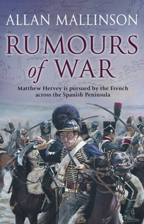 Rumours Of War: (The Matthew Hervey Adventures: 6): An action-packed and captivating military adventure from bestselling author Allan Mallinson Allan Mallinson 9780553813524