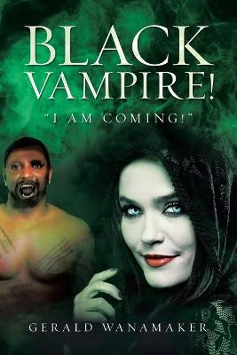 Black Vampire! by Gerald Wanamaker