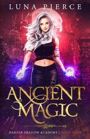 Ancient Magic: Harper Shadow Academy (Book Four) Luna Pierce 9781733232265