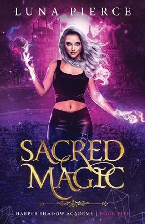 Sacred Magic: Harper Shadow Academy (Book Five) Luna Pierce 9781733232272