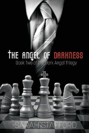 The Angel of Darkness: Book Two of The Dark Angel Trilogy Sarah Stafford 9781736634417
