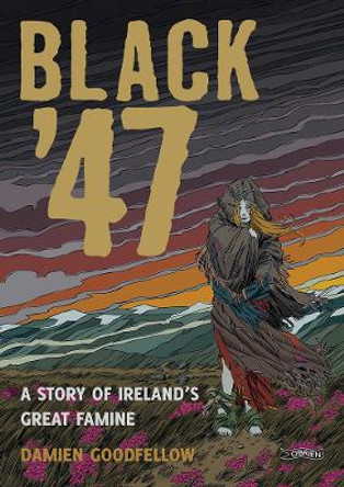 Black '47: A Story of Ireland's Great Famine: A Graphic Novel Damien Goodfellow 9781847173652