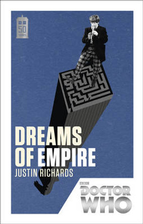 Doctor Who: Dreams of Empire: 50th Anniversary Edition Justin Richards 9781849905244