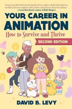 Your Career in Animation (2nd Edition): How to Survive and Thrive David B. Levy 9781621537489