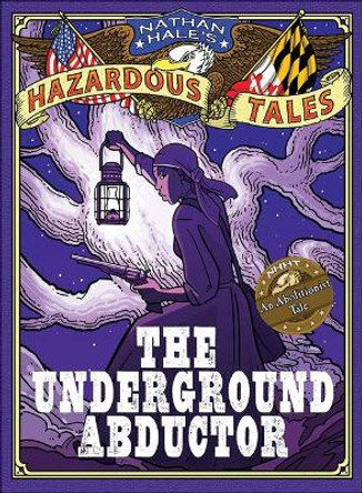 The Underground Abductor: An Abolitionist Tale Nathan Hale 9780606407083