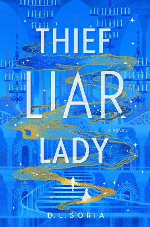 Thief Liar Lady: A Novel D. L. Soria 9780593358054