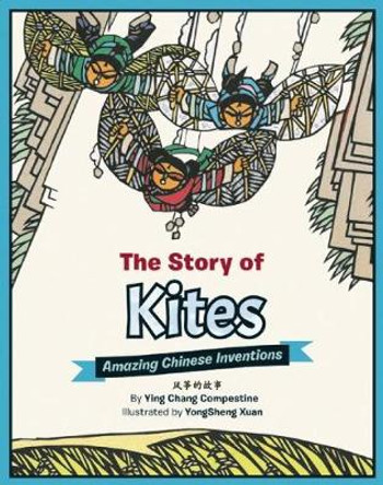 The Story of Kites: Amazing Chinese Inventions Ying Chang Compestine 9781597021227