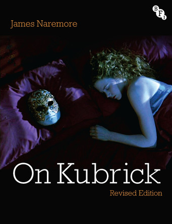 On Kubrick: Revised Edition James Naremore 9781839023996