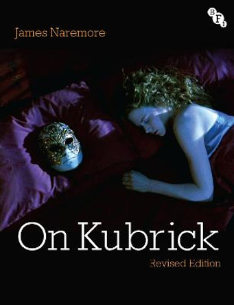 On Kubrick: Revised Edition James Naremore 9781839024009