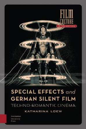 Special Effects and German Silent Film: Techno-Romantic Cinema Katharina Loew 9789463725231