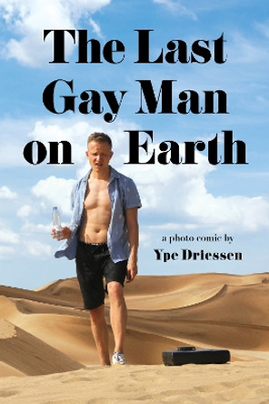 The Last Gay Man on Earth Ype Driessen 9781951491239