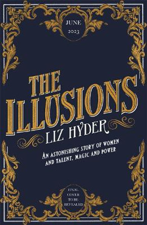 The Illusions: An astonishing story of women and talent, magic and power from the author of THE GIFTS Liz Hyder 9781786581860