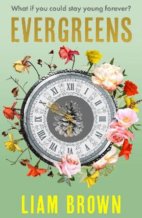 Evergreens: What if you could stay young forever? What if you never had to grow old? Liam Brown 9781915643834