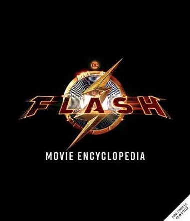 The Flash: Movie Encyclopedia: The Scarlet Speedster from Page to Screen  Randall Lotowycz 9781647228873