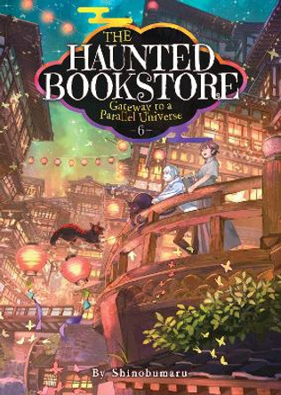 The Haunted Bookstore - Gateway to a Parallel Universe (Light Novel) Vol. 6 Shinobumaru 9781685796310