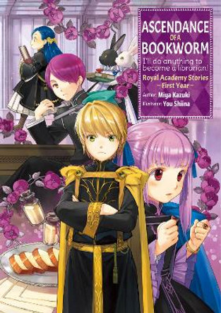 Ascendance of a Bookworm: Royal Academy Stories - First Year Miya Kazuki 9781718356214