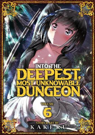 Into the Deepest, Most Unknowable Dungeon Vol. 6 Kakeru 9781638589709