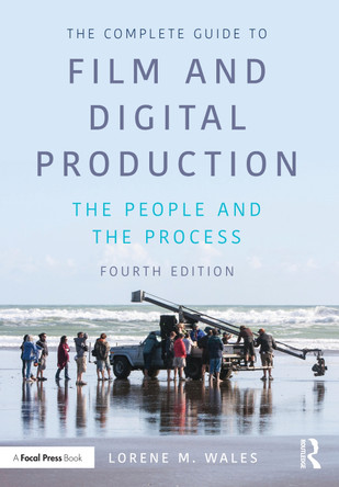 The Complete Guide to Film and Digital Production: The People and The Process Lorene Wales (Liberty, USA) 9781032348636