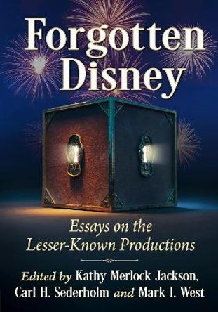 Forgotten Disney: Essays on the Lesser-Known Productions Kathy Merlock Jackson, 9781476689395