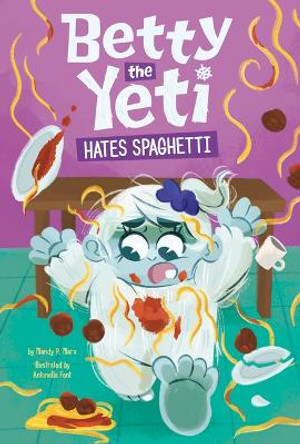 Betty the Yeti Hates Spaghetti Antonella Fant 9781484682401